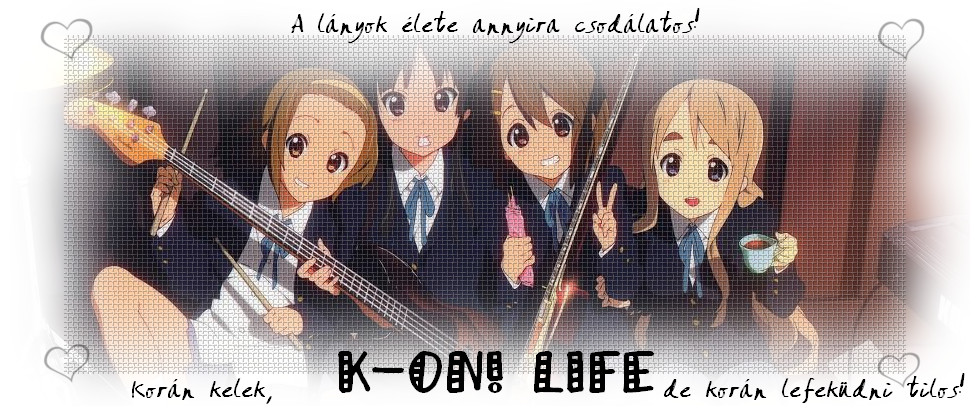 K-ON! life .. mert a lnyok lete annyira csodlatos!